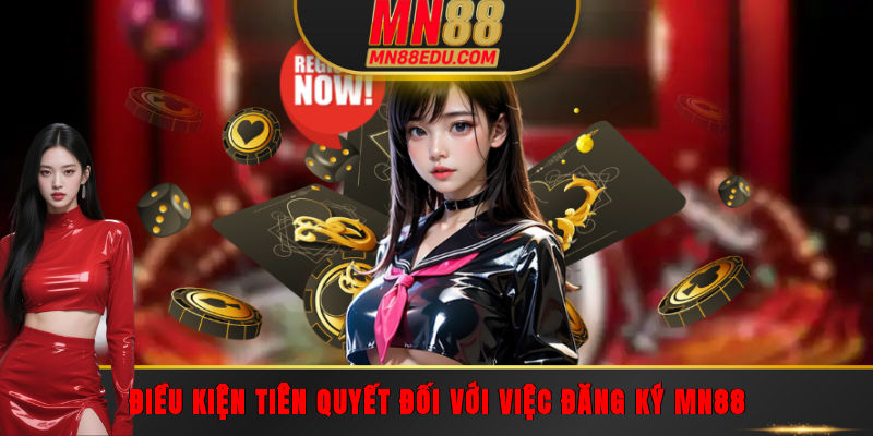 Điều kiện tiên quyết đối với việc đăng ký MN88